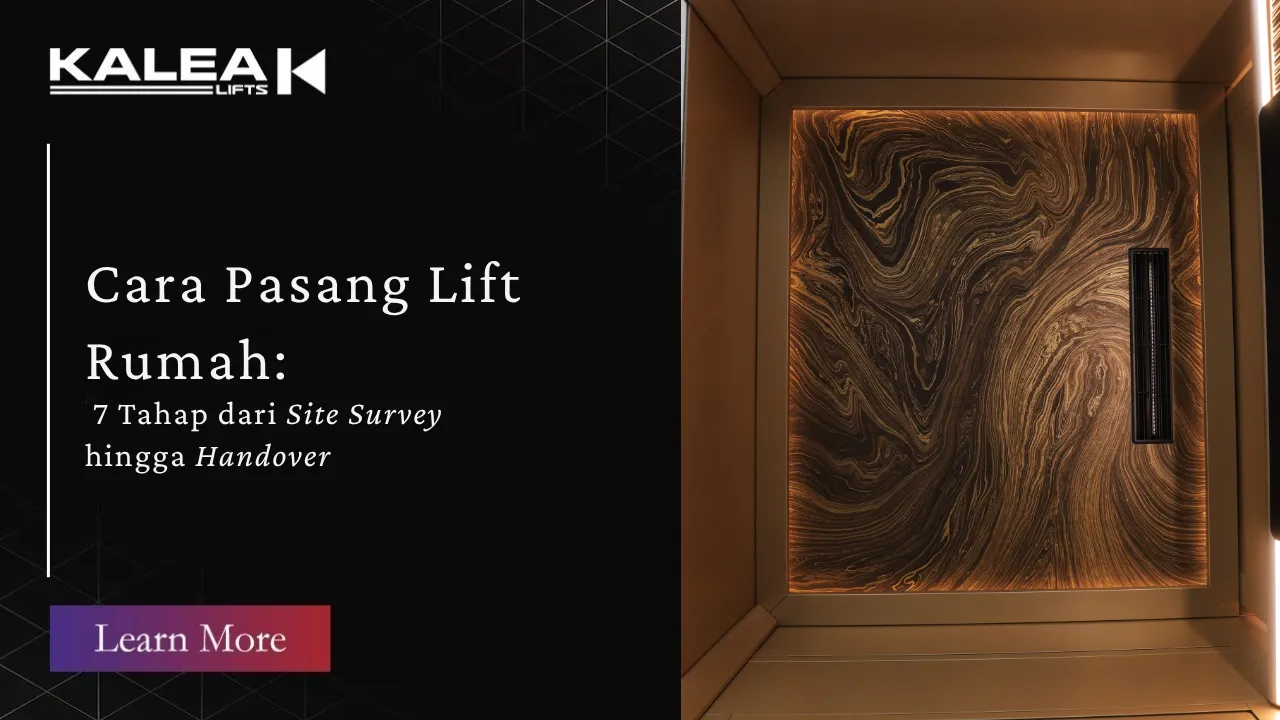Cara pasang lift rumah Kalea dari site survey hingga handover