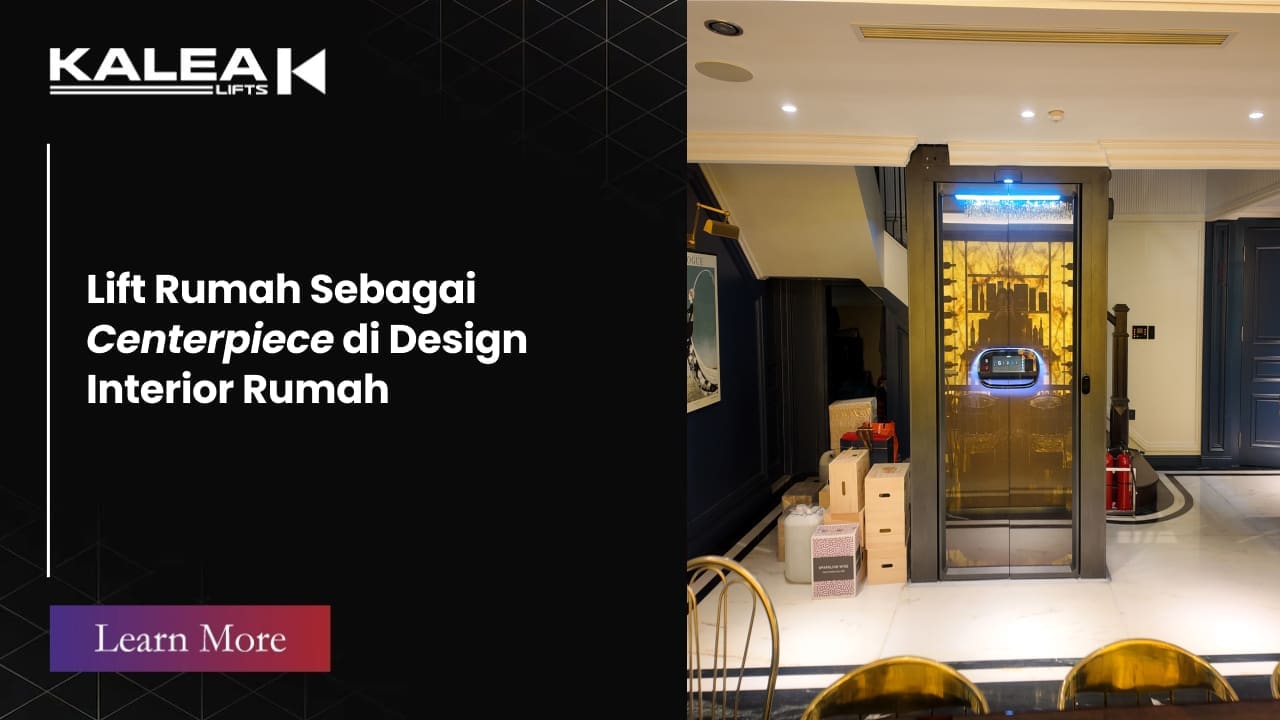 Lift Rumah Sebagai Centerpiece di Design Interior Rumah